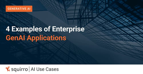 Four Examples of Enterprise GenAI Applications