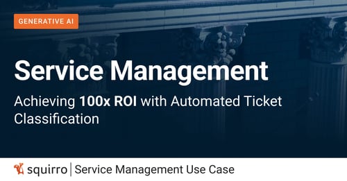 Service Management Achieving 100x ROI with Automated Ticket Classification