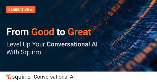 From Good to Great: Level Up Your Conversational AI With Squirro